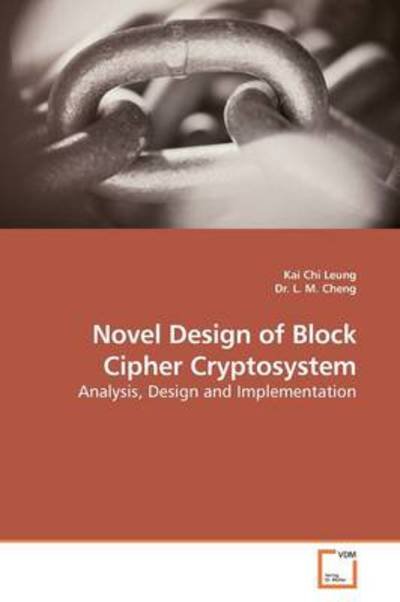 Cover for Kai Chi Leung · Novel Design of Block Cipher Cryptosystem: Analysis, Design and Implementation (Pocketbok) (2009)