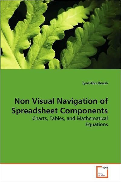 Cover for Iyad Abu Doush · Non Visual Navigation of Spreadsheet Components: Charts, Tables, and Mathematical Equations (Taschenbuch) (2010)