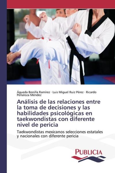 Cover for Penaloza Mendez Ricardo · Analisis De Las Relaciones Entre La Toma De Decisiones Y Las Habilidades Psicologicas en Taekwondistas Con Diferente Nivel De Pericia (Paperback Book) (2015)