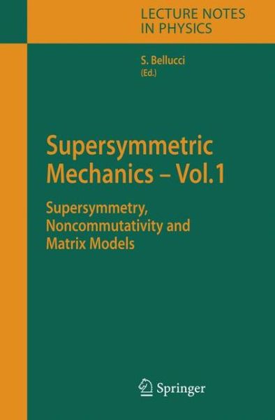 Cover for Stefano Bellucci · Supersymmetric Mechanics - Vol. 1: Supersymmetry, Noncommutativity and Matrix Models - Lecture Notes in Physics (Paperback Book) [Softcover reprint of hardcover 1st ed. 2006 edition] (2010)