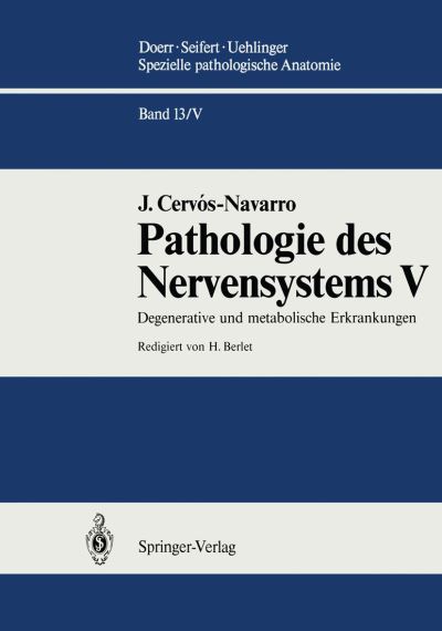 Cover for J. Cervos-Navarro · Pathologie des Nervensystems V: Degenerative und metabolische Erkrankungen - Spezielle pathologische Anatomie (Paperback Book) [German, Softcover Reprint of the Original 1st Ed. 1991 edition] (2013)