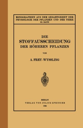 Cover for A Frey-Wyssling · Die Stoffausscheidung Der Hoeheren Pflanzen: 32. Band - Monographien Aus Dem Gesamtgebiet der Physiologie der Pflanz (Paperback Book) [Softcover Reprint of the Original 1st 1935 edition] (1935)