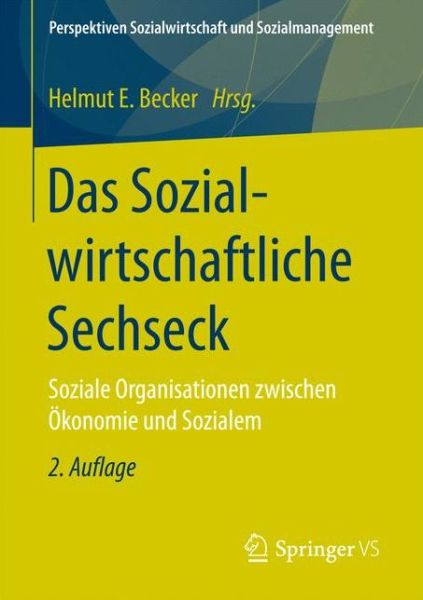 Cover for Das Sozialwirtschaftliche Sechseck: Soziale Organisationen Zwischen OEkonomie Und Sozialem - Perspektiven Sozialwirtschaft Und Sozialmanagement (Paperback Book) [2nd 2., Vollst. Uberarb. U. Erw. Aufl. 2017 edition] (2017)