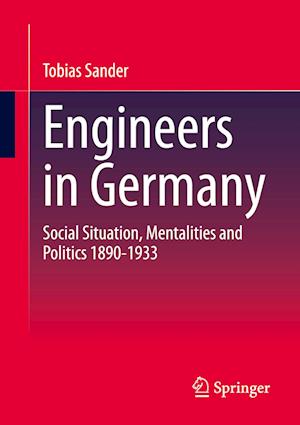 Cover for Tobias Sander · Engineers in Germany: Social Situation, Mentalities and Politics 1890-1933 (Paperback Book) [1st ed. 2023 edition] (2024)
