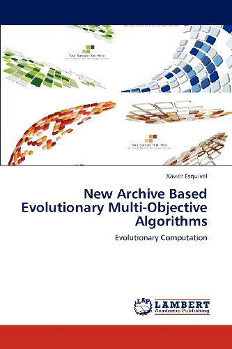 Cover for Xavier Esquivel · New Archive Based Evolutionary Multi-objective Algorithms: Evolutionary Computation (Paperback Book) (2012)