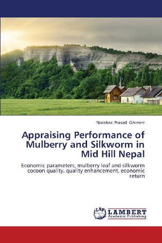 Cover for Narahari Prasad Ghimire · Appraising Performance of Mulberry and Silkworm in Mid Hill Nepal: Economic Parameters, Mulberry Leaf and Silkworm Cocoon Quality, Quality Enhancement, Economic Return (Paperback Bog) (2013)