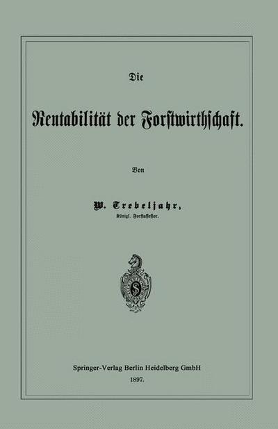 Cover for W Trebeljahr · Die Rentabilitat Der Forstwirthschaft (Taschenbuch) [Softcover Reprint of the Original 1st 1897 edition] (1901)