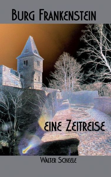 Cover for Walter Scheele · Burg Frankenstein - Eine Zeitreise (Hardcover Book) (2015)
