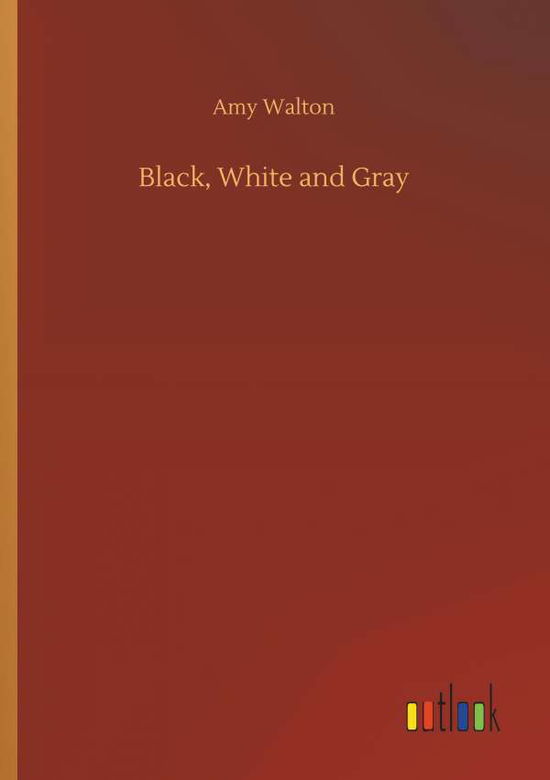 Cover for Amy Walton · Black, White and Gray (Paperback Book) (2018)