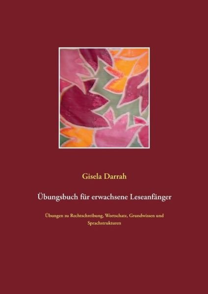 Cover for Gisela Darrah · UEbungsbuch fur erwachsene Leseanfanger: UEbungen zu Rechtschreibung, Wortschatz, Grundwissen und Sprachstrukturen (Pocketbok) [German edition] (2016)