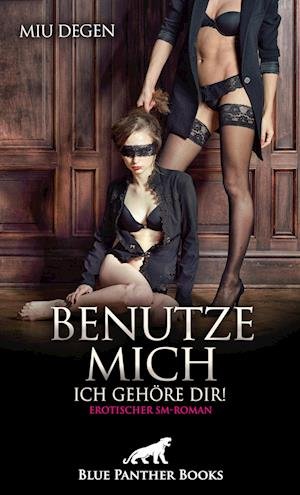 Cover for Miu Degen · Benutze mich. Ich gehöre dir! Erotischer SM-Roman (Bok) (2022)