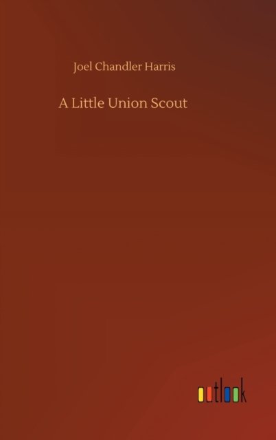 Cover for Joel Chandler Harris · A Little Union Scout (Hardcover Book) (2020)