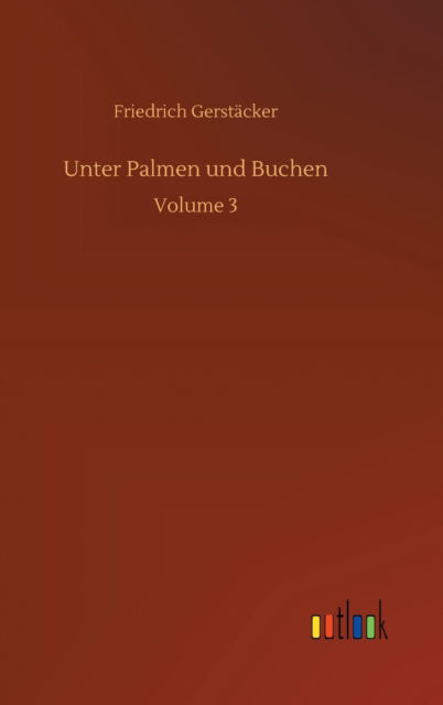 Cover for Friedrich Gerstacker · Unter Palmen und Buchen: Volume 3 (Gebundenes Buch) (2020)