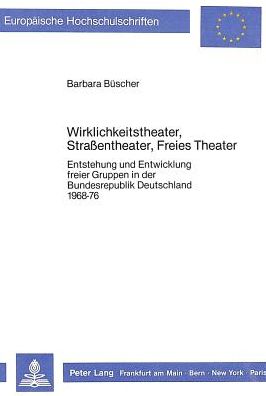 Cover for Buscher Barbara Buscher · Wirklichkeitstheater, Strassentheater, Freies Theater: Entstehung und Entwicklung freier Gruppen in der Bundesrepublik Deutschland 1968-76 (Paperback Book) (1987)