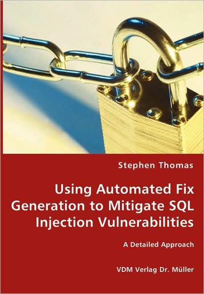 Cover for Stephen Thomas · Using Automated Fix Generation to Mitigate Sql Injection Vulnerabilities (Paperback Book) (2008)