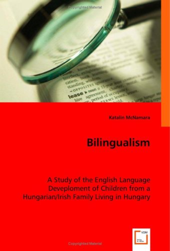 Cover for Katalin Mcnamara · Bilingualism: a Study of the English Language Deveploment of Children from a Hungarian / Irish Family Living in Hungary (Paperback Book) (2008)