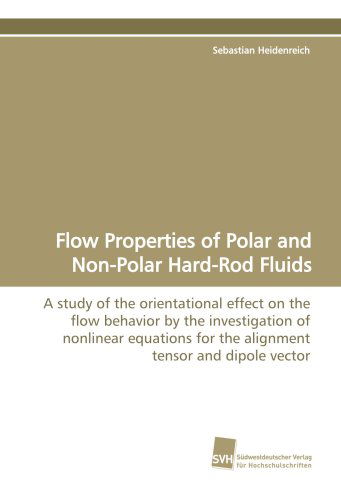 Cover for Sebastian Heidenreich · Flow Properties of Polar and Non-polar Hard-rod  Fluids: a Study of the Orientational Effect on the Flow Behavior by the Investigation of Nonlinear Equations ... Tensor and Dipole Vector (Paperback Book) (2009)