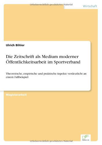 Cover for Ulrich Bihler · Die Zeitschrift als Medium moderner OEffentlichkeitsarbeit im Sportverband: Theoretische, empirische und praktische Aspekte verdeutlicht an einem Fallbeispiel (Paperback Book) [German edition] (2003)