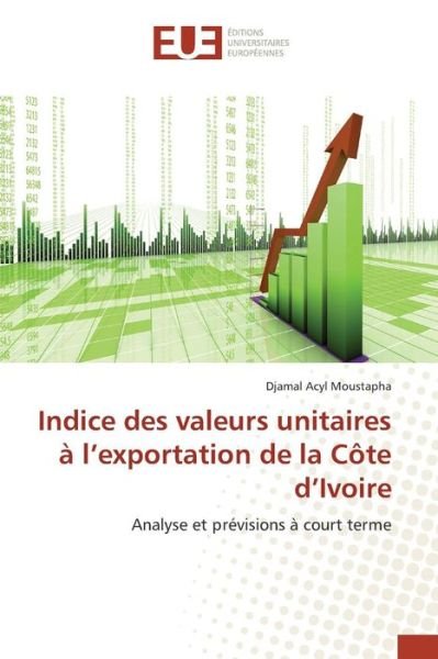 Cover for Acyl Moustapha Djamal · Indice Des Valeurs Unitaires a L'exportation De La Cote D'ivoire (Paperback Book) (2018)