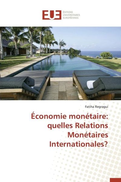 Cover for Regragui Fatiha · Economie Monetaire: Quelles Relations Monetaires Internationales? (Paperback Book) (2018)