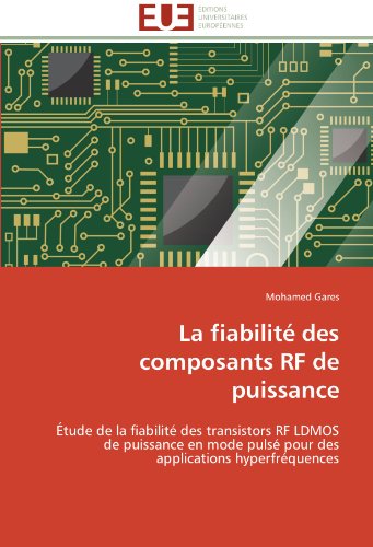 Cover for Mohamed Gares · La Fiabilité Des Composants Rf De Puissance: Étude De La Fiabilité Des Transistors Rf Ldmos De Puissance en  Mode Pulsé Pour Des Applications Hyperfréquences (Paperback Book) [French edition] (2018)