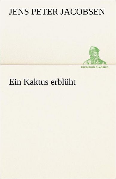 Cover for Jens Peter Jacobsen · Ein Kaktus Erblüht (Tredition Classics) (German Edition) (Pocketbok) [German edition] (2012)