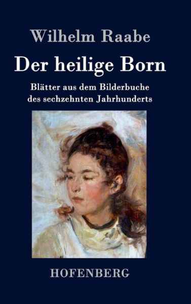 Cover for Wilhelm Raabe · Der Heilige Born (Hardcover Book) (2017)