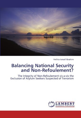 Cover for Fethia Ismail Ibrahim · Balancing National Security and Non-refoulement?: the Integrity of Non-refoulement Vis-a-vis the Exclusion of Asylum Seekers Suspected of Terrorism (Pocketbok) (2011)