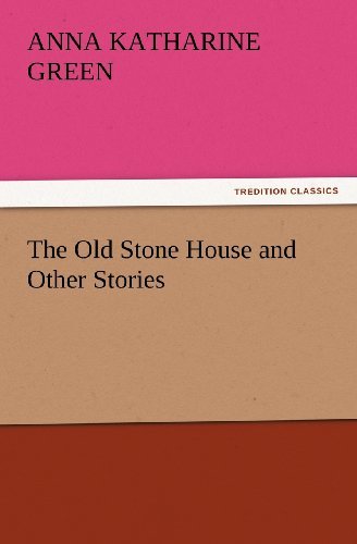 Cover for Anna Katharine Green · The Old Stone House and Other Stories (Tredition Classics) (Paperback Bog) (2012)
