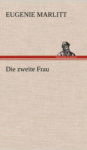 Cover for Eugenie Marlitt · Die Zweite Frau (Hardcover Book) [German edition] (2012)