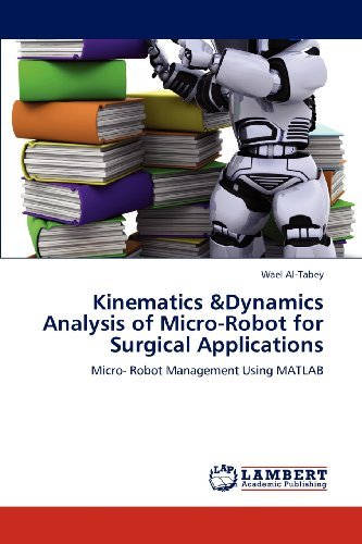Cover for Wael Al-tabey · Kinematics &amp;dynamics Analysis of Micro-robot for Surgical Applications: Micro- Robot Management Using Matlab (Paperback Book) (2012)