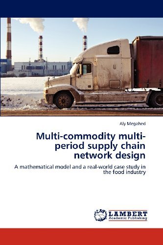 Cover for Aly Megahed · Multi-commodity Multi-period Supply Chain Network Design: a Mathematical Model and a Real-world Case Study in the Food Industry (Pocketbok) (2012)