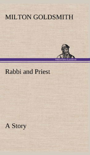 Cover for Milton Goldsmith · Rabbi and Priest a Story (Hardcover Book) (2012)