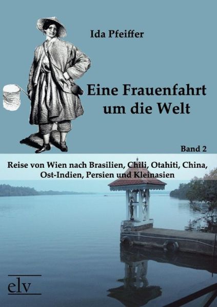 Eine Frauenfahrt Um Die Welt - Ida Pfeiffer - Books - Europäischer Literaturverlag - 9783862670963 - March 30, 2011