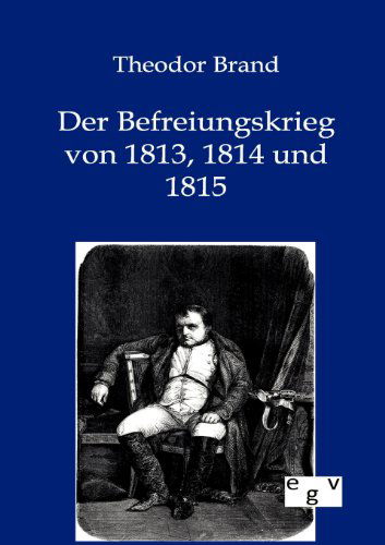 Cover for Theodor Brand · Der Befreiungskrieg Von 1813, 1814 Und 1815 (Paperback Book) [German edition] (2012)