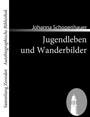 Jugendleben Und Wanderbilder (Sammlung Zenodot\autobiographische Bibliothek) (German Edition) - Johanna Schopenhauer - Böcker - Contumax Gmbh & Co. Kg - 9783866403963 - 27 maj 2008