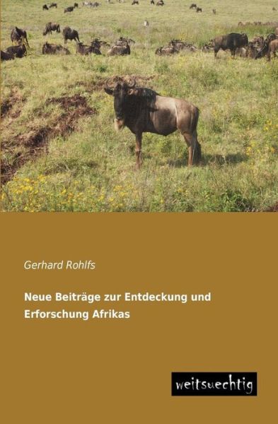 Cover for Gerhard Rohlfs · Neue Beitraege Zur Entdeckung Und Erforschung Afrikas (Paperback Book) [German edition] (2013)