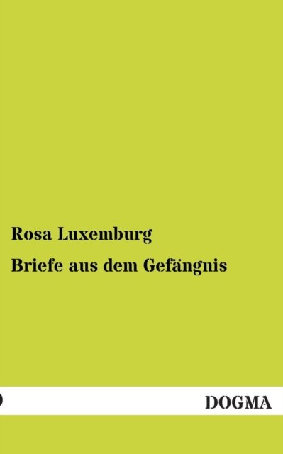 Briefe Aus Dem Gefangnis - Rosa Luxemburg - Kirjat - DOGMA - 9783955800963 - perjantai 26. huhtikuuta 2013