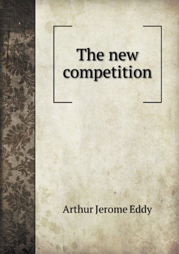 Cover for Arthur Jerome Eddy · The New Competition (Paperback Book) (2013)