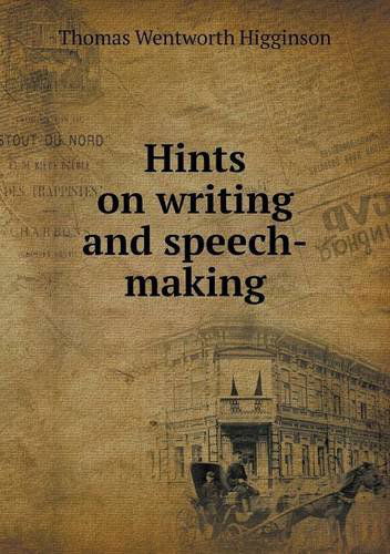 Cover for Thomas Wentworth Higginson · Hints on Writing and Speech-making (Paperback Book) (2013)