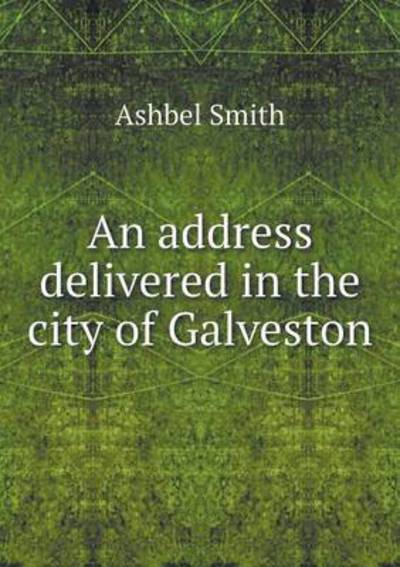 Cover for Ashbel Smith · An Address Delivered in the City of Galveston (Paperback Book) (2015)