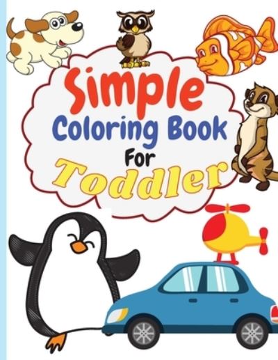 Cover for Raquuca J Rotaru · Simple Coloring Book for Toddler: Simple &amp; Big Coloring Book for Toddler Easy And Fun Coloring Pages For Kids Preschool and Kindergarten. (Big Coloring Book for Kids Ages 1-4) (Paperback Book) (2021)