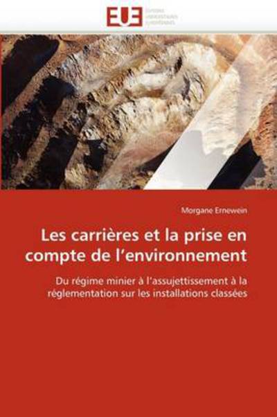 Cover for Morgane Ernewein · Les Carrières et La Prise en Compte De L'environnement: Du Régime Minier À L'assujettissement À La Réglementation Sur Les Installations Classées (Paperback Book) [French edition] (2018)