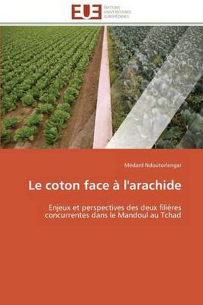 Cover for Médard Ndoutorlengar · Le Coton Face À L'arachide: Enjeux et Perspectives Des Deux Filières Concurrentes Dans Le Mandoul Au Tchad (Pocketbok) [French edition] (2018)