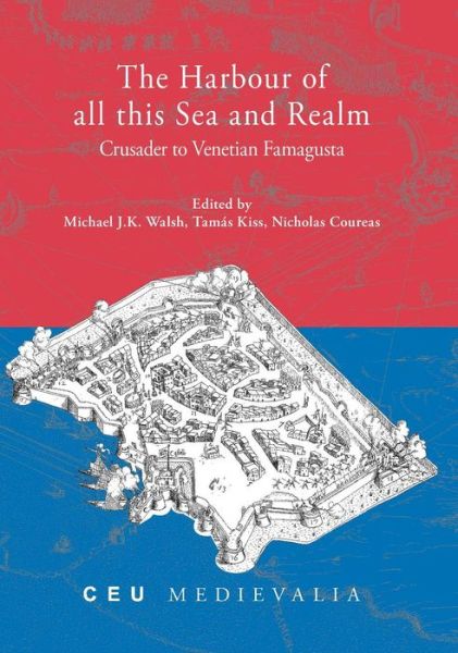 Cover for Nicholas Coureas · The Harbour of all this Sea and Realm: Crusader to Venetian Famagusta - CEU Medievalia (Hardcover Book) (2025)