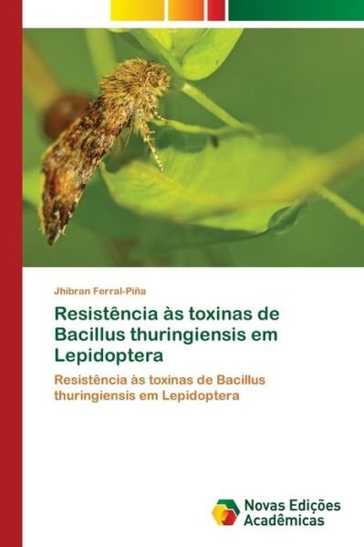 Cover for Jhibran Ferral-Pina · Resistencia as toxinas de Bacillus thuringiensis em Lepidoptera (Pocketbok) (2021)