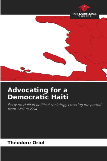 Cover for Theodore Oriol · Advocating for a Democratic Haiti (Paperback Book) (2021)