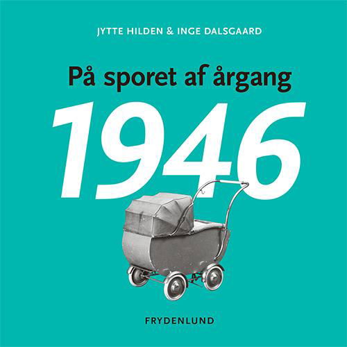 Cover for Jytte Hilden &amp; Inge Dalsgaard · På sporet af årgang 1946 (Sewn Spine Book) [1. Painos] (2016)