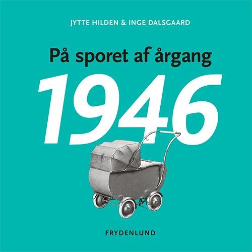 Cover for Jytte Hilden &amp; Inge Dalsgaard · På sporet af årgang 1946 (Hæftet bog) [1. udgave] (2016)