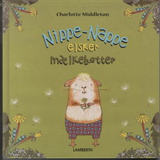 Cover for Charlotte Middleton · Nippe-Nappe elsker mælkebøtter (Bound Book) [1st edition] [Indbundet] (2010)